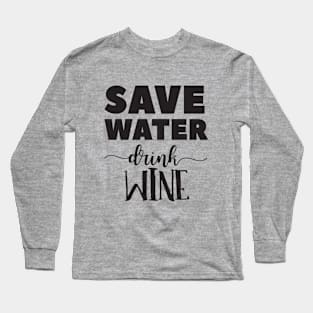 Save Water, Drink Wine Long Sleeve T-Shirt